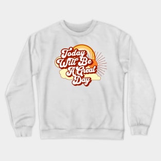 Today Will Be A Great Day Retro Crewneck Sweatshirt